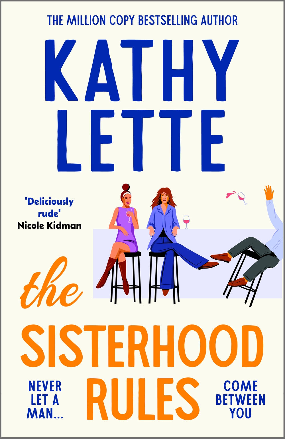 The book jacket for 'The Sisterhood Rules' by Kathy Lette. Two illustrated women sit at a bar and a man can be seen falling off a seat next to them, they are surrounded by blue and orange text